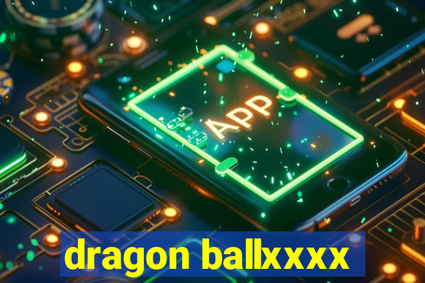 dragon ballxxxx